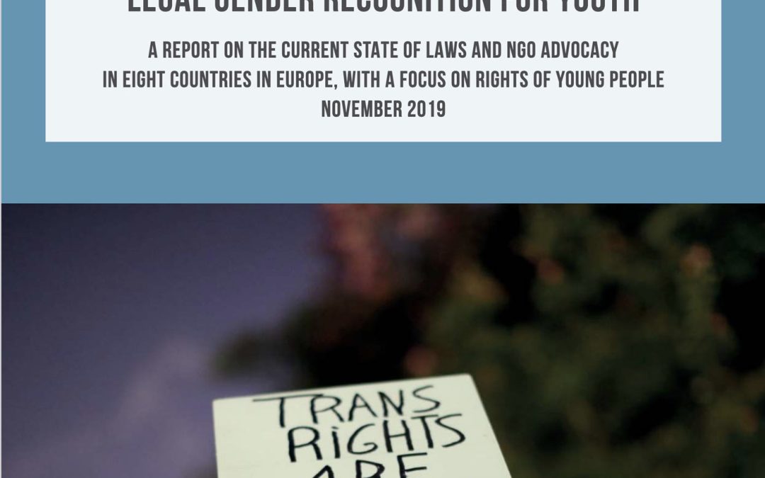Only adults? Good practices in Legal gender recognition for youth A report on the current state of laws and ngo advocacy In eight countries in europe, with a focus on rights of young people November 2019