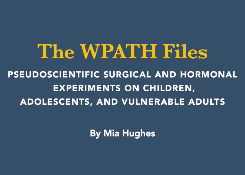 Los Archivos de la WPATH: experimentos quirúrgicos y hormonales pseudocientíficos con la infancia, adolescencia y personas adultas vulnerables