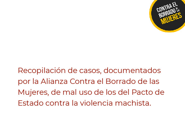 Recopilación de casos, documentados por la Alianza Contra el Borrado de las Mujeres, de mal uso de los del Pacto de Estado contra la violencia machista.